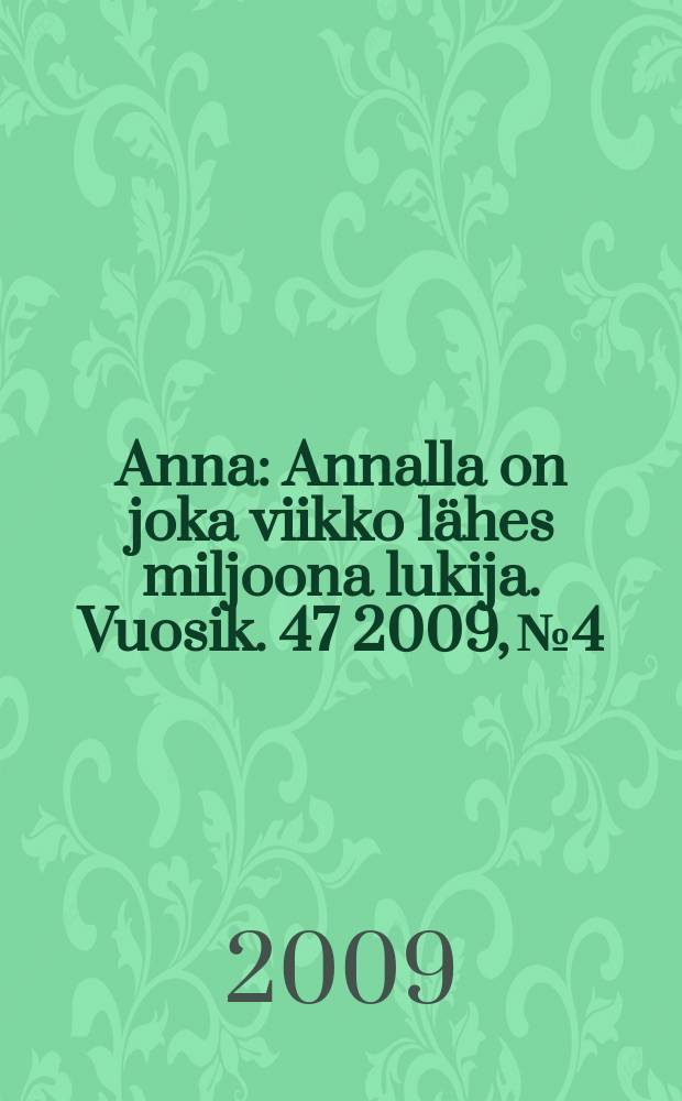 Anna : Annalla on joka viikko lähes miljoona lukija. Vuosik. 47 2009, № 4