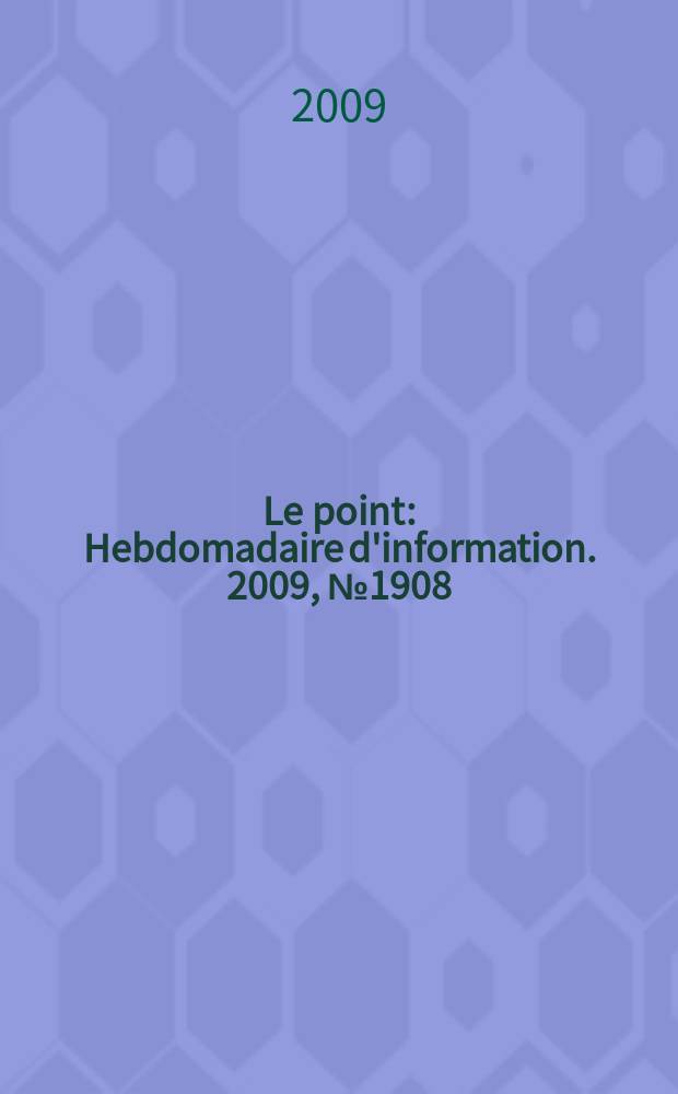 Le point : Hebdomadaire d'information. 2009, № 1908