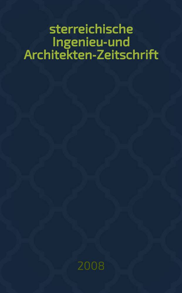 Österreichische Ingenieur- und Architekten-Zeitschrift : ÖIAZ Ztschr. des ÖIAV. Jg. 153 2008, H. 10/12