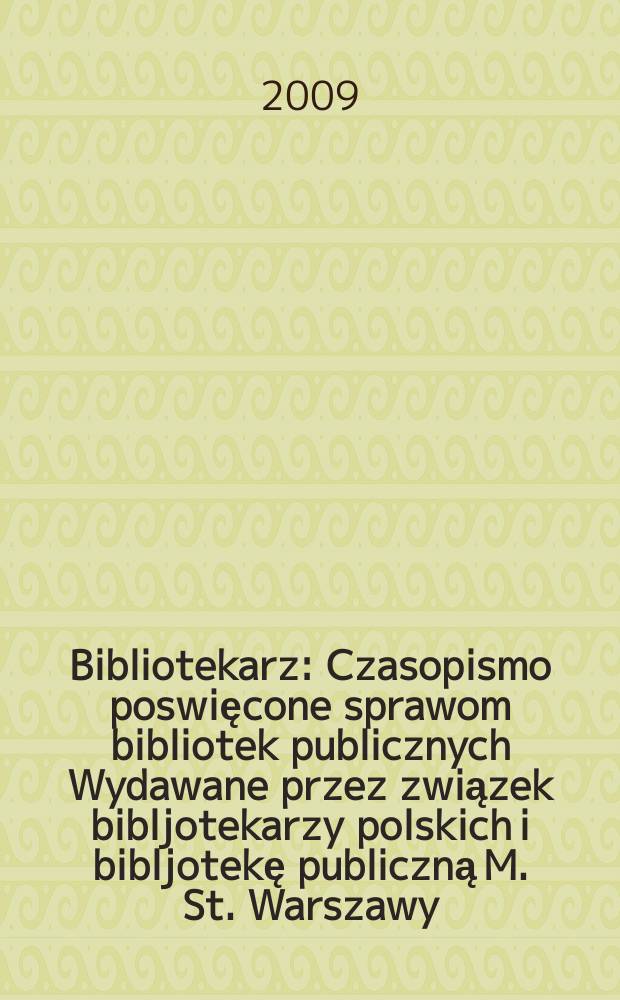 Bibliotekarz : Czasopismo poswięcone sprawom bibliotek publicznych Wydawane przez związek bibljotekarzy polskich i bibljotekę publiczną M. St. Warszawy. 2009, № 1