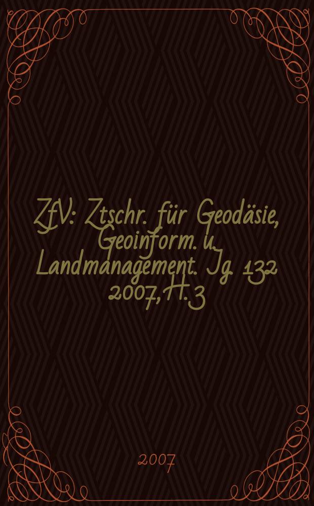 ZfV : Ztschr. für Geodäsie ,Geoinform. u. Landmanagement. Jg. 132 2007, H. 3