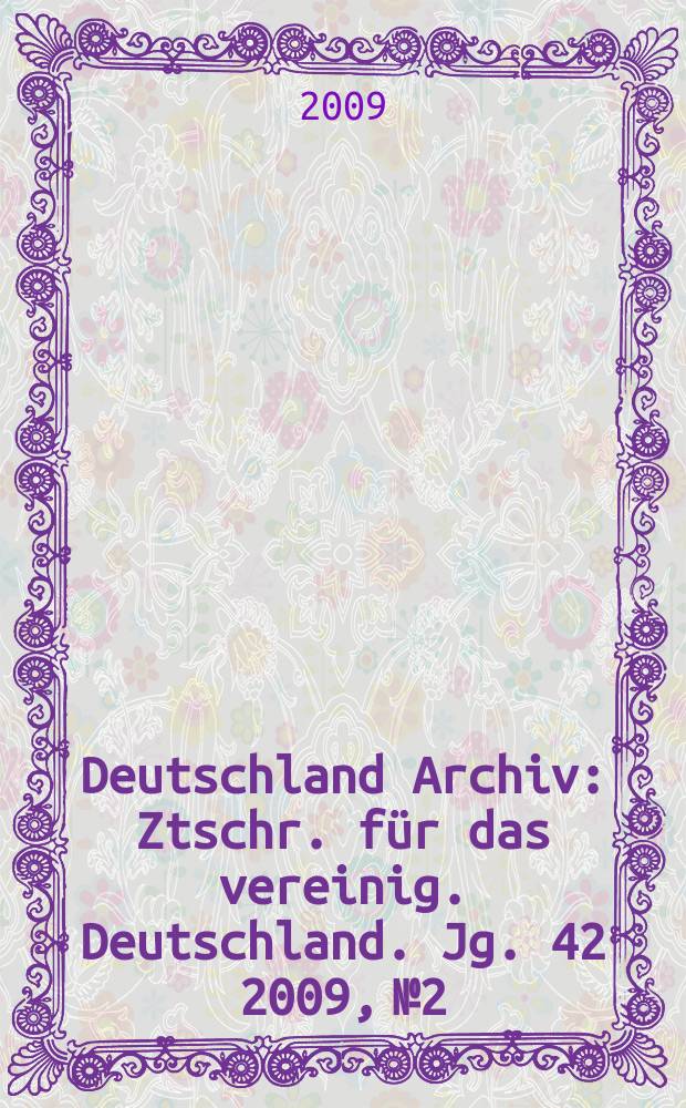 Deutschland Archiv : Ztschr. für das vereinig. Deutschland. Jg. 42 2009, № 2