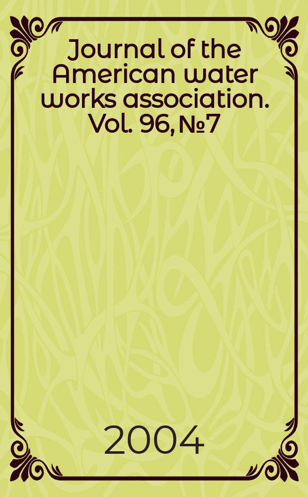 Journal of the American water works association. Vol. 96, № 7