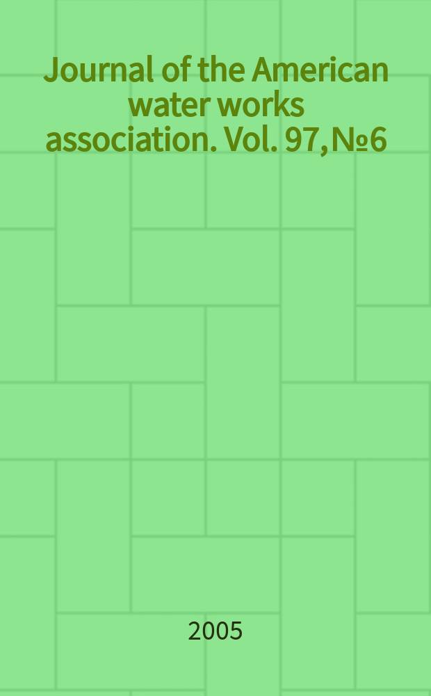 Journal of the American water works association. Vol. 97, № 6
