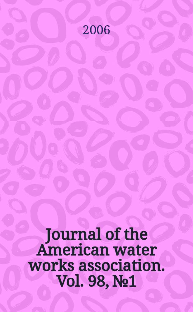 Journal of the American water works association. Vol. 98, № 1
