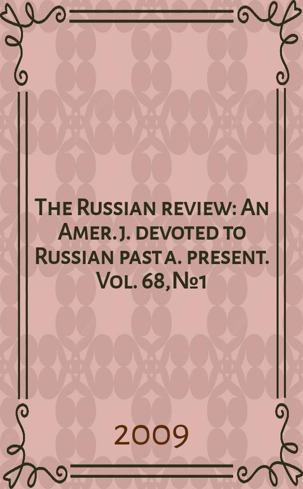 The Russian review : An Amer. j. devoted to Russian past a. present. Vol. 68, № 1