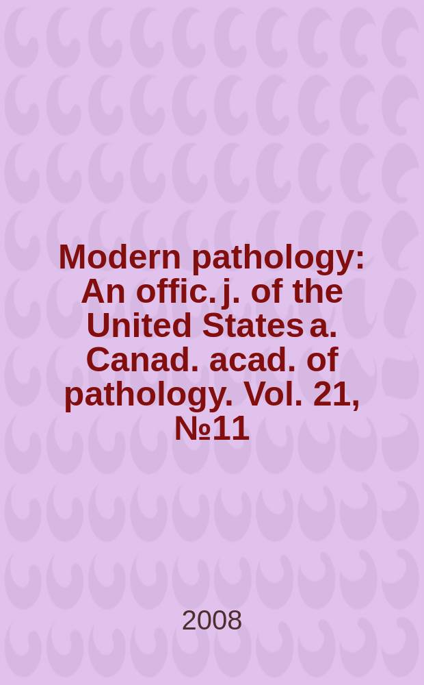 Modern pathology : An offic. j. of the United States a. Canad. acad. of pathology. Vol. 21, № 11