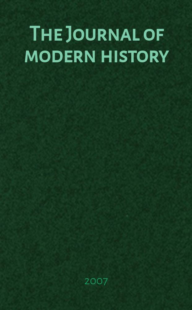The Journal of modern history : Publ. quarterly. Vol. 79, № 1