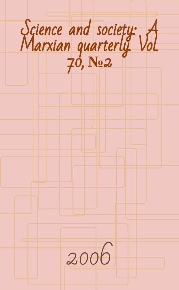 Science and society : A Marxian quarterly. Vol. 70, № 2 : Rethinking Marx and history