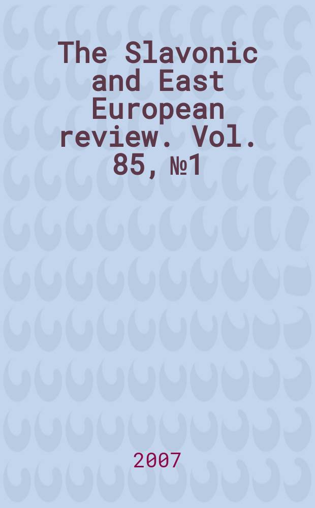 The Slavonic and East European review. Vol. 85, № 1