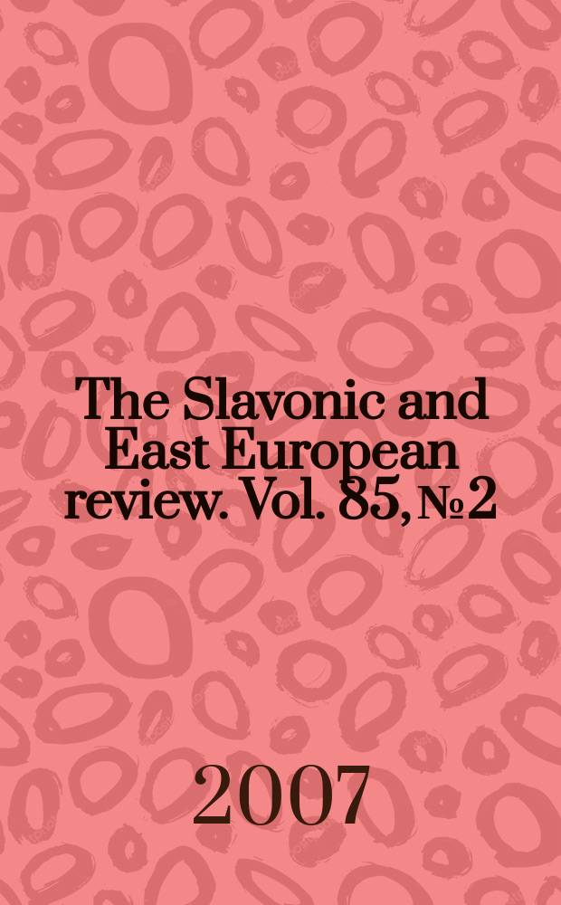 The Slavonic and East European review. Vol. 85, № 2