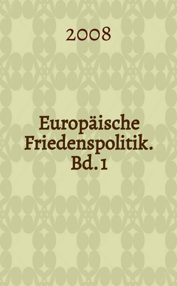 Europäische Friedenspolitik. Bd. 1 : Europäische Friedenspolitik = Мирная политика Европы: содержание, дифференциация, методы и шансы