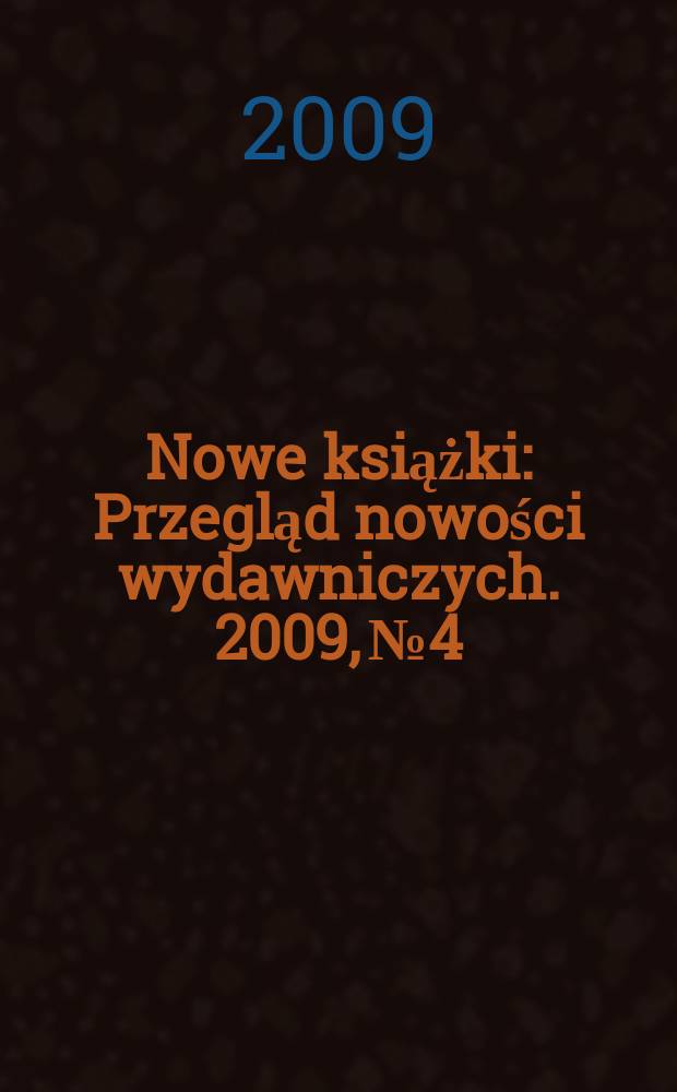 Nowe książki : Przegląd nowości wydawniczych. 2009, № 4
