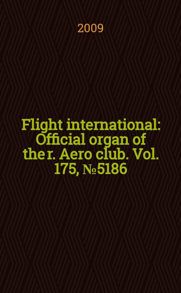Flight international : Official organ of the r. Aero club. Vol. 175, № 5186