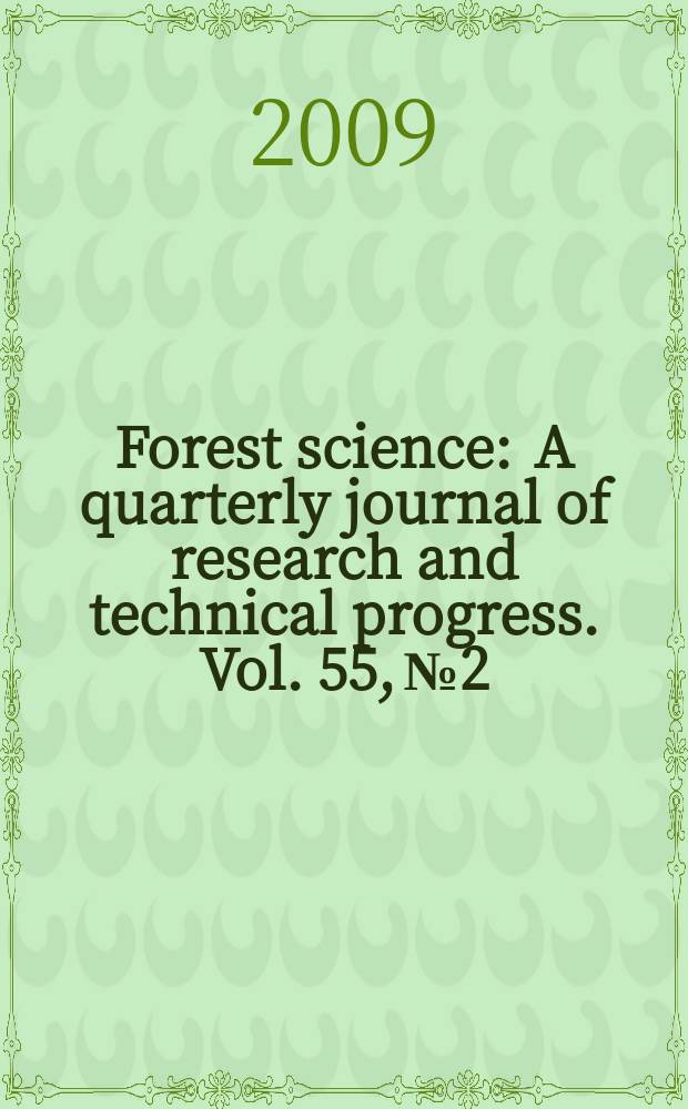 Forest science : A quarterly journal of research and technical progress. Vol. 55, № 2