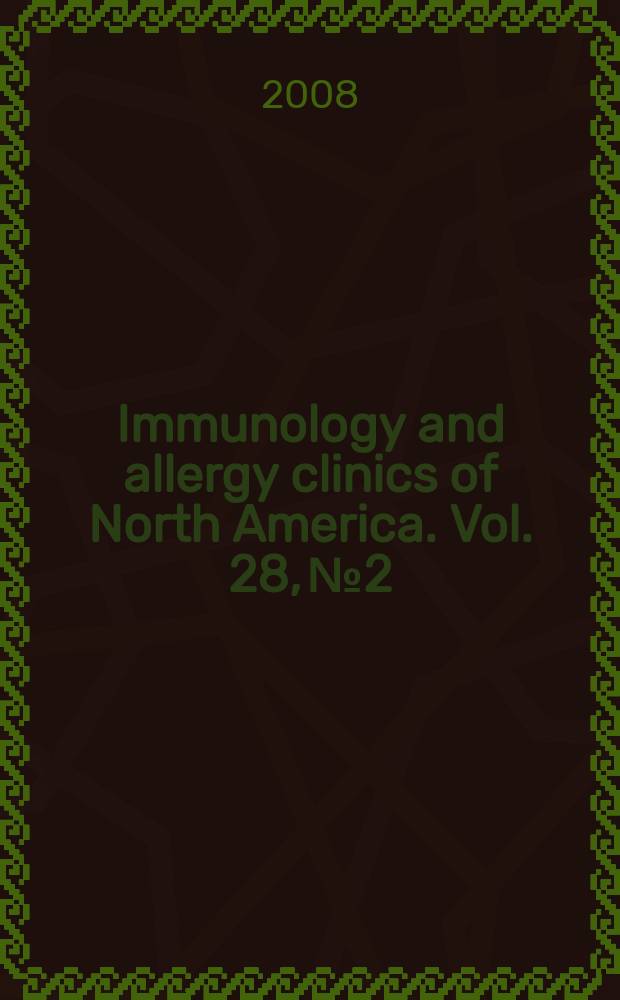 Immunology and allergy clinics of North America. Vol. 28, № 2 : Immunodeficiency disorders = Иммунодефицитные расстройства.