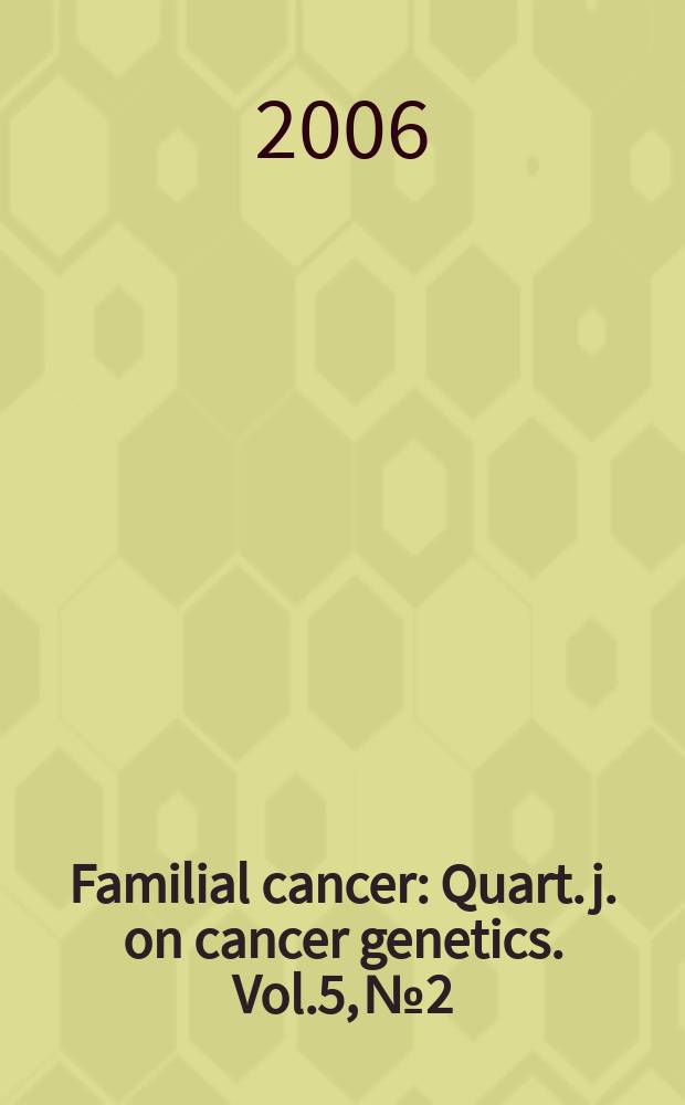 Familial cancer : Quart. j. on cancer genetics. Vol.5, № 2
