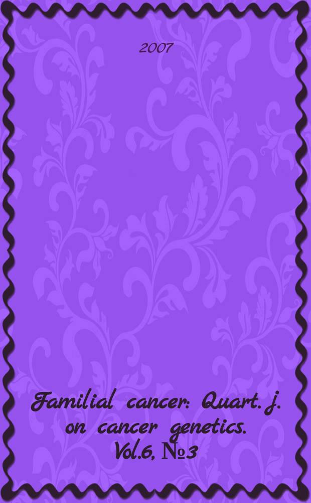 Familial cancer : Quart. j. on cancer genetics. Vol.6, № 3