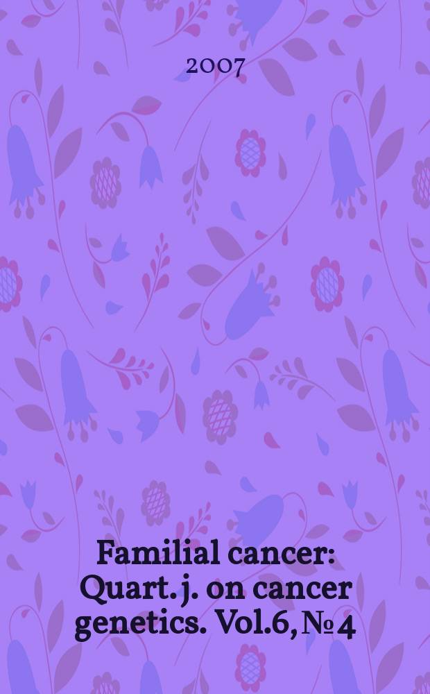 Familial cancer : Quart. j. on cancer genetics. Vol.6, № 4