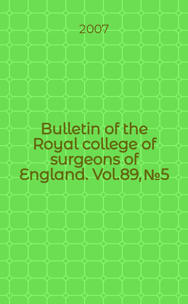Bulletin of the Royal college of surgeons of England. Vol.89, № 5
