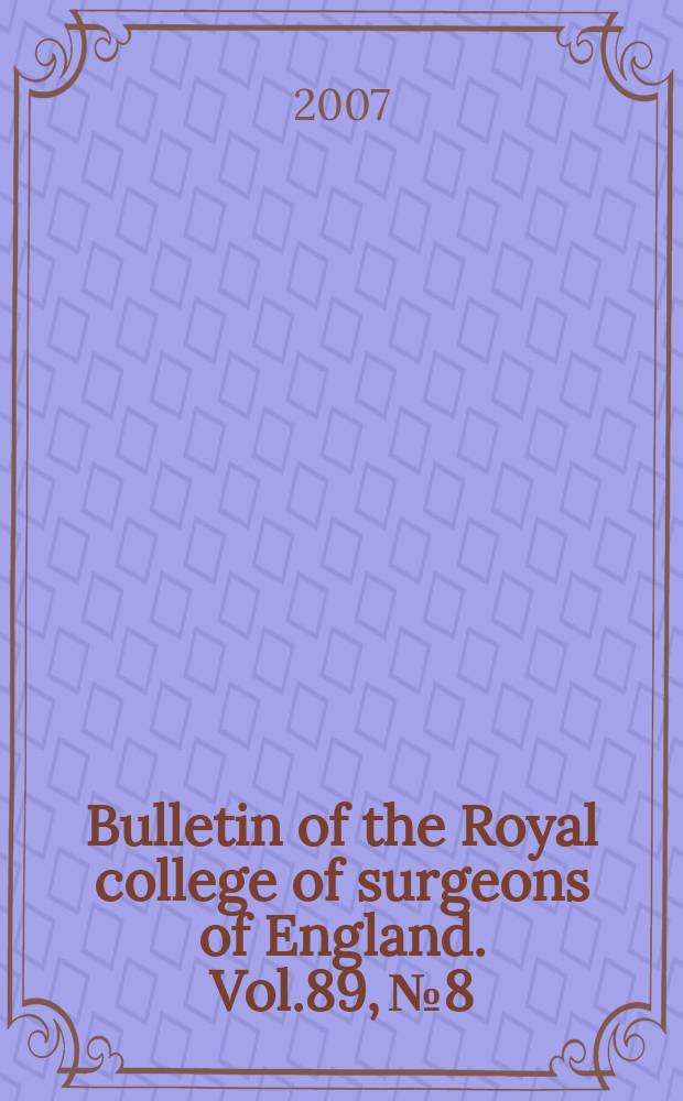 Bulletin of the Royal college of surgeons of England. Vol.89, № 8