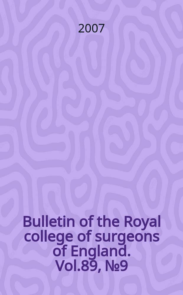 Bulletin of the Royal college of surgeons of England. Vol.89, № 9