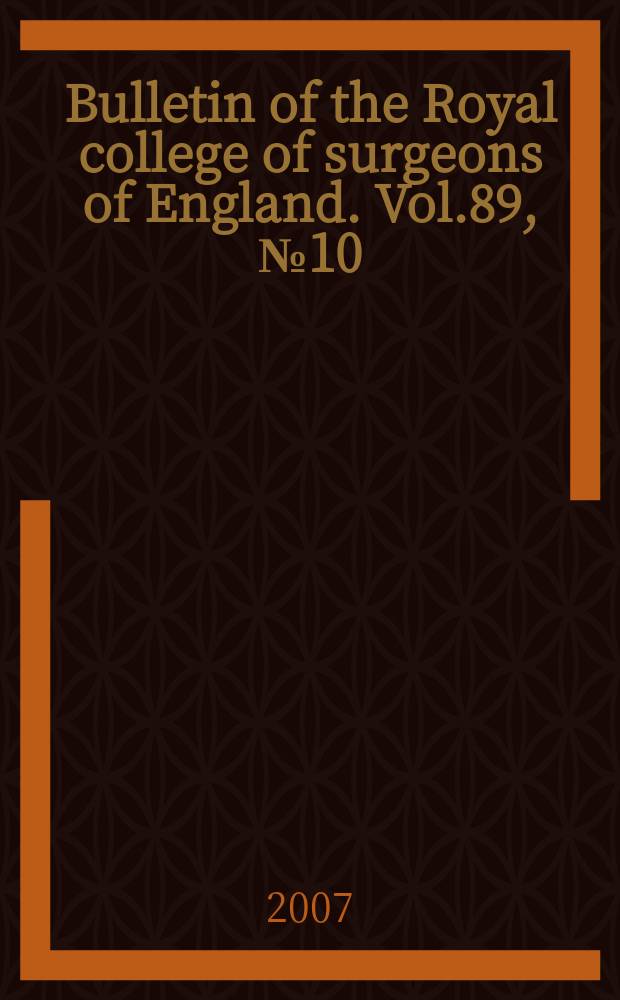 Bulletin of the Royal college of surgeons of England. Vol.89, № 10