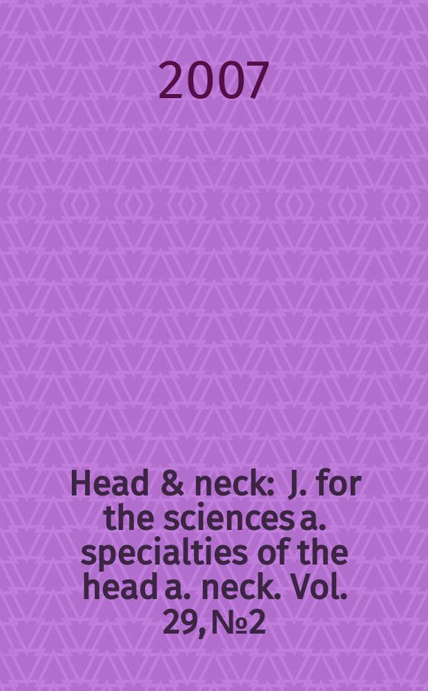 Head & neck : J. for the sciences a. specialties of the head a. neck. Vol. 29, № 2