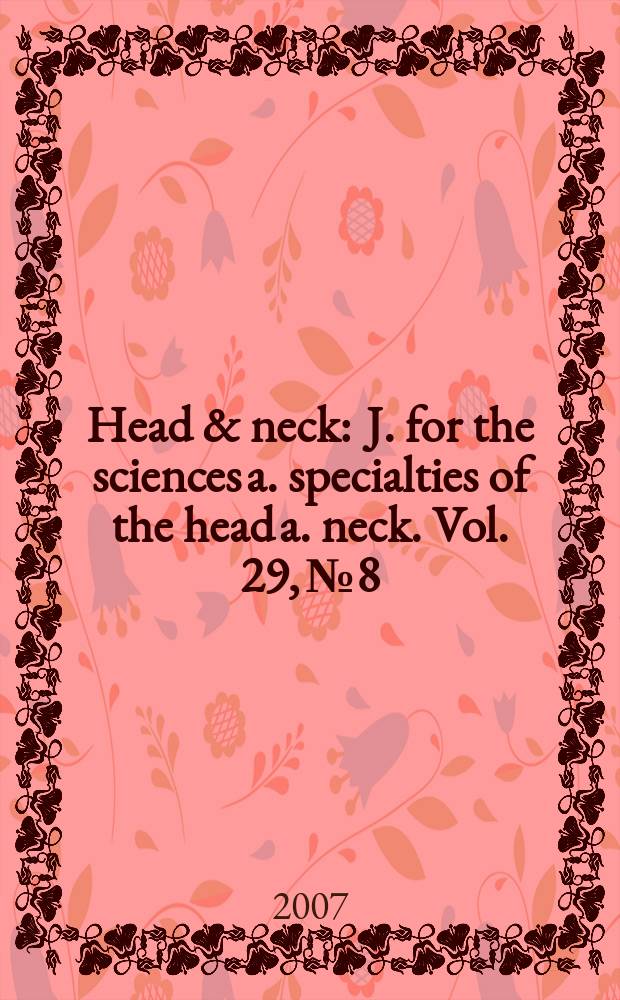 Head & neck : J. for the sciences a. specialties of the head a. neck. Vol. 29, № 8