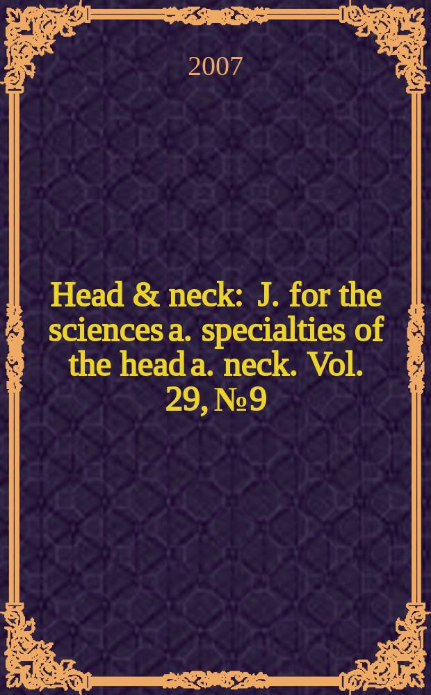 Head & neck : J. for the sciences a. specialties of the head a. neck. Vol. 29, № 9