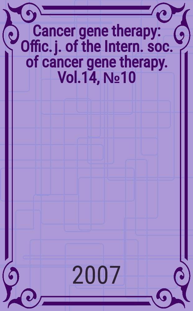 Cancer gene therapy : Offic. j. of the Intern. soc. of cancer gene therapy. Vol.14, № 10