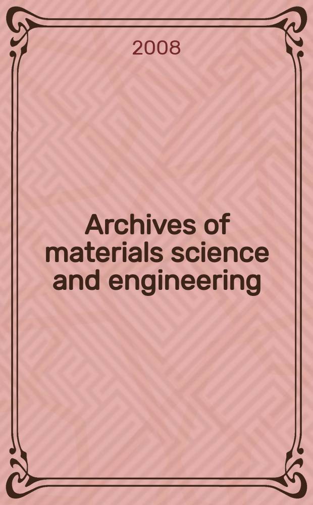 Archives of materials science and engineering : International scientific journal published monthly as the organ of the Committee of materials science of the Polish academy of sciences formely as Archives of materials sciences or Archiwum nauki o materiałach (in Polish). Vol. 31, № 2