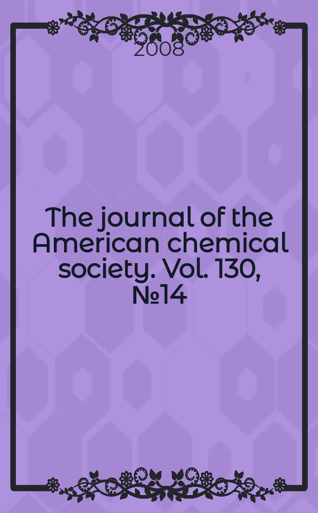 The journal of the American chemical society. Vol. 130, № 14
