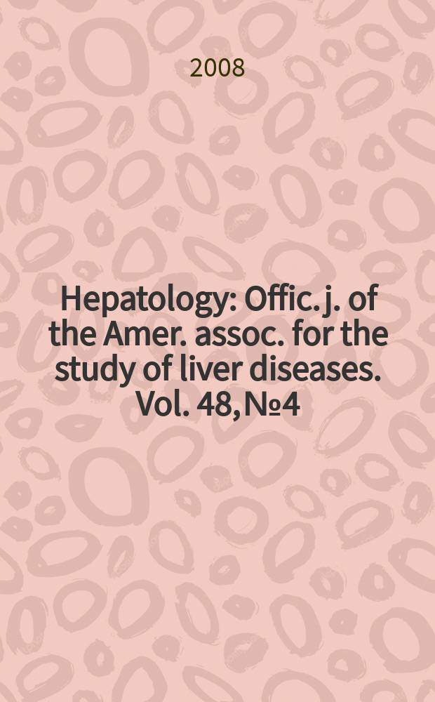 Hepatology : Offic. j. of the Amer. assoc. for the study of liver diseases. Vol. 48, № 4