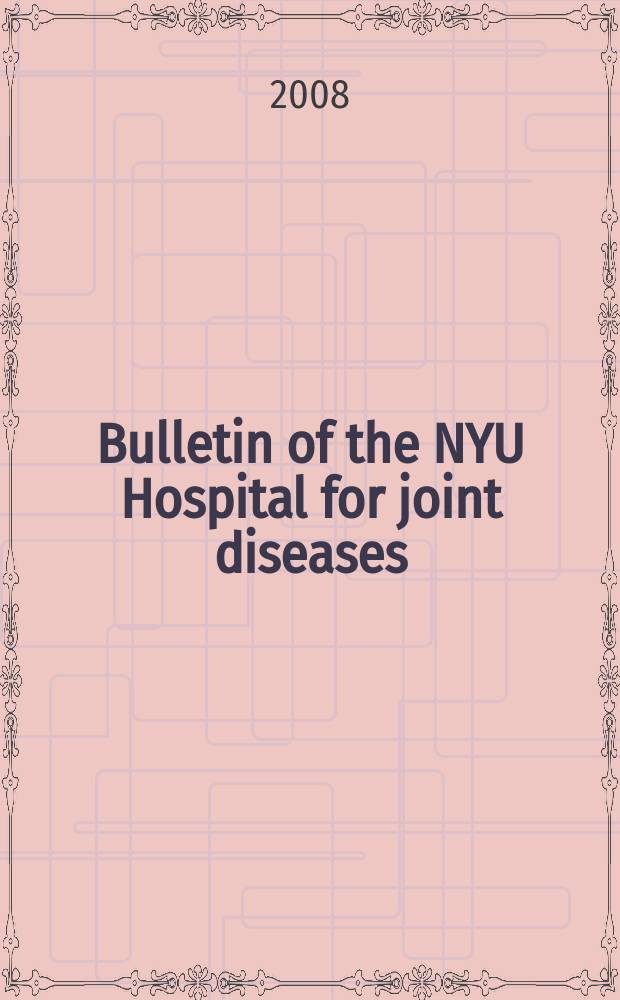 Bulletin of the NYU Hospital for joint diseases : official journal of the NYU Hospital for joint diseases department of orthopaedic surgery a journal of orthopaedics, rheumatology and related disciplines. Vol. 66, № 3