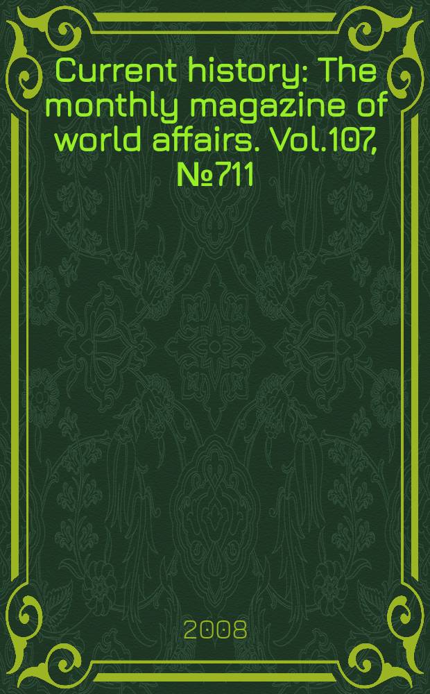 Current history : The monthly magazine of world affairs. Vol.107, № 711