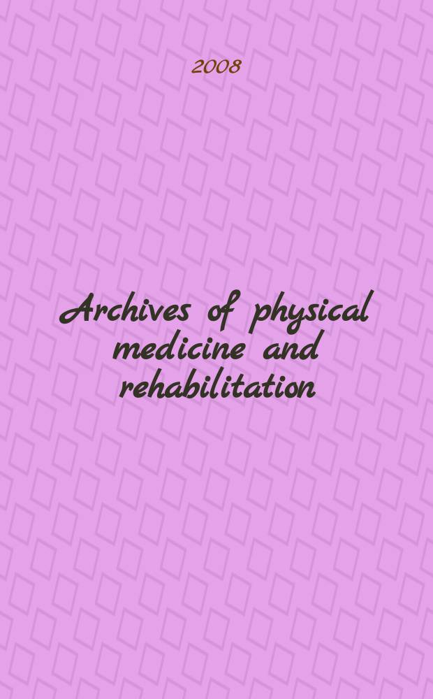 Archives of physical medicine and rehabilitation : Formerly Archives of physical medicine Official journal [of the] American congress of physical medicine and rehabilitation [and of the] American society of physical medicine and rehabilitation. Vol. 89, № 4