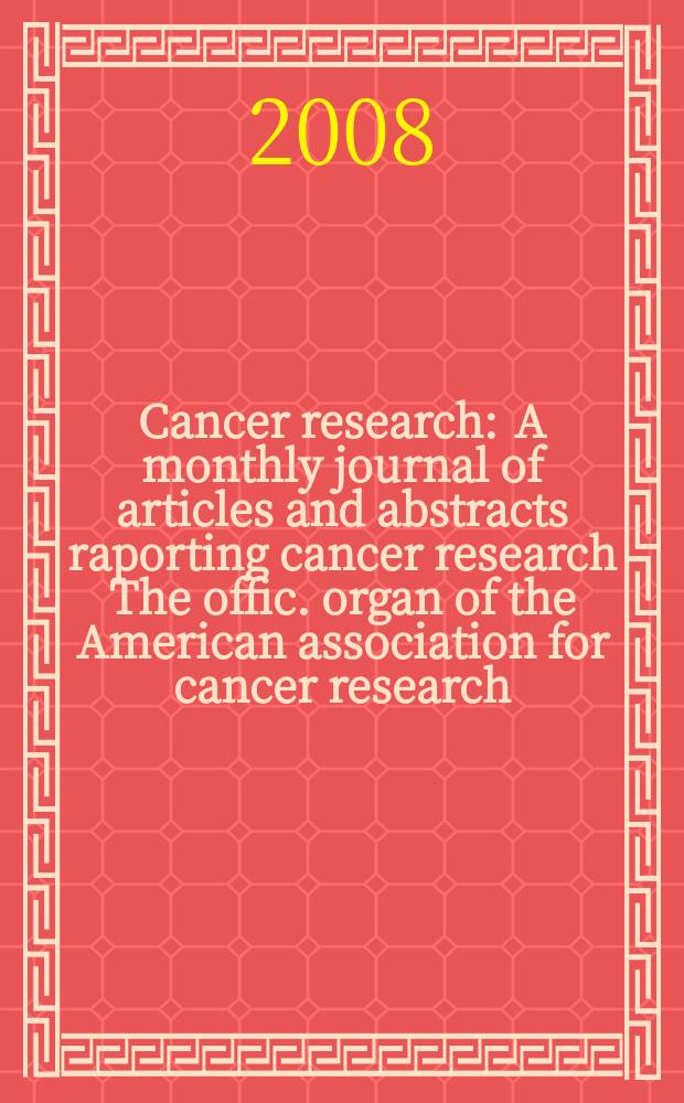 Cancer research : A monthly journal of articles and abstracts raporting cancer research The offic. organ of the American association for cancer research. Vol. 68, № 18
