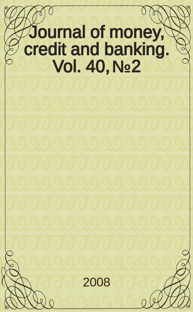 Journal of money, credit and banking. Vol. 40, № 2/3