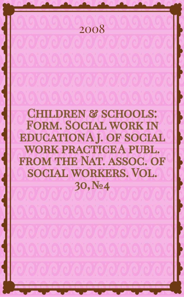 Children & schools : Form. Social work in education A j. of social work practice A publ. from the Nat. assoc. of social workers. Vol. 30, № 4