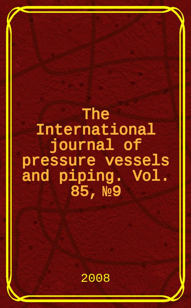 The International journal of pressure vessels and piping. Vol. 85, № 9 : Advances in structural integrity of nuclear components in Asian power plants