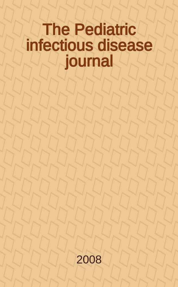 The Pediatric infectious disease journal : A journal for clinicians. 2008 к vol. 27, № 10, suppl. : 2007 International congress on respiratory viruses = 2007.Международный конгресс по респираторным вирусам.