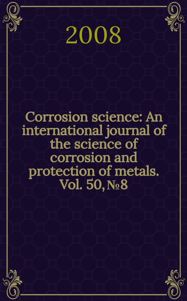 Corrosion science : An international journal of the science of corrosion and protection of metals. Vol. 50, № 8