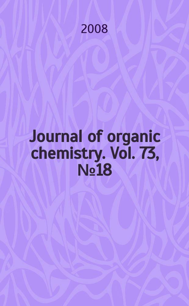 Journal of organic chemistry. Vol. 73, № 18
