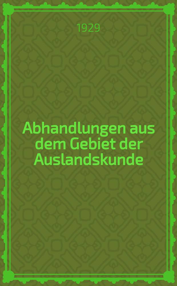 Abhandlungen aus dem Gebiet der Auslandskunde : Fortsetzung der Abhandlungen des Hamburgischen Kolonialist. Bd.31 : Staaenbildungen in den ...