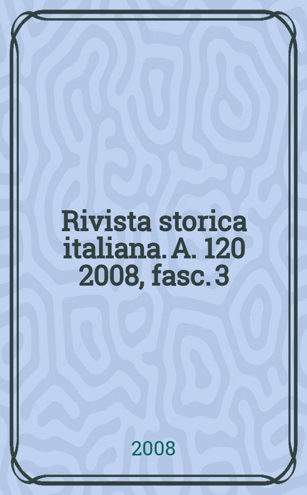 Rivista storica italiana. A. 120 2008, fasc. 3