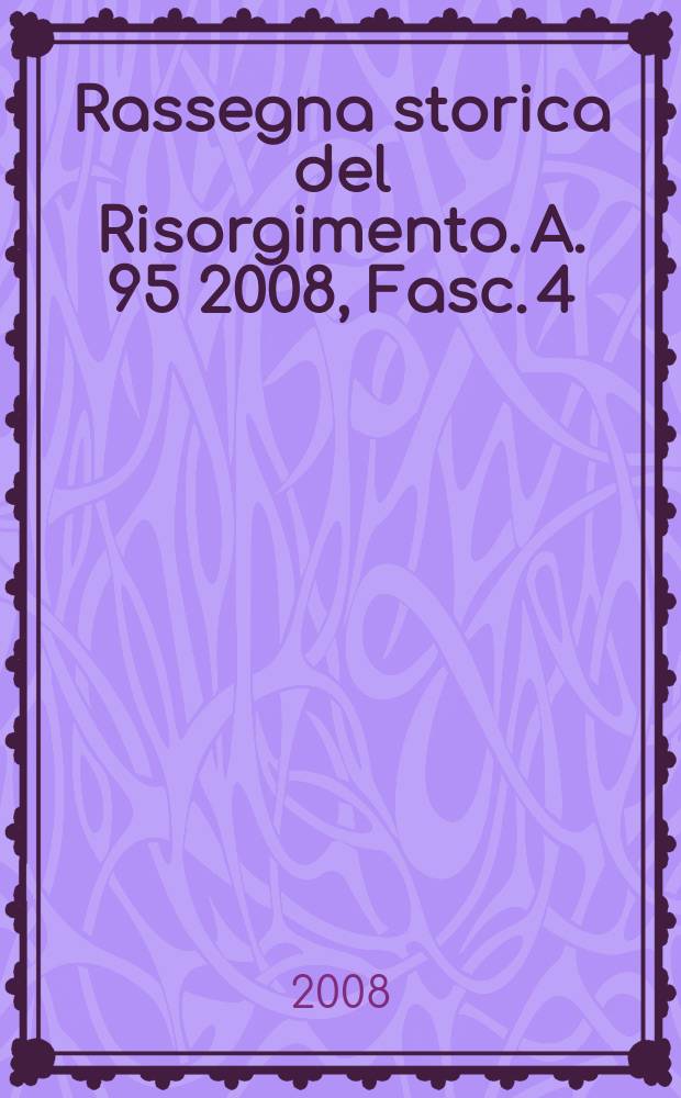 Rassegna storica del Risorgimento. A. 95 2008, Fasc. 4
