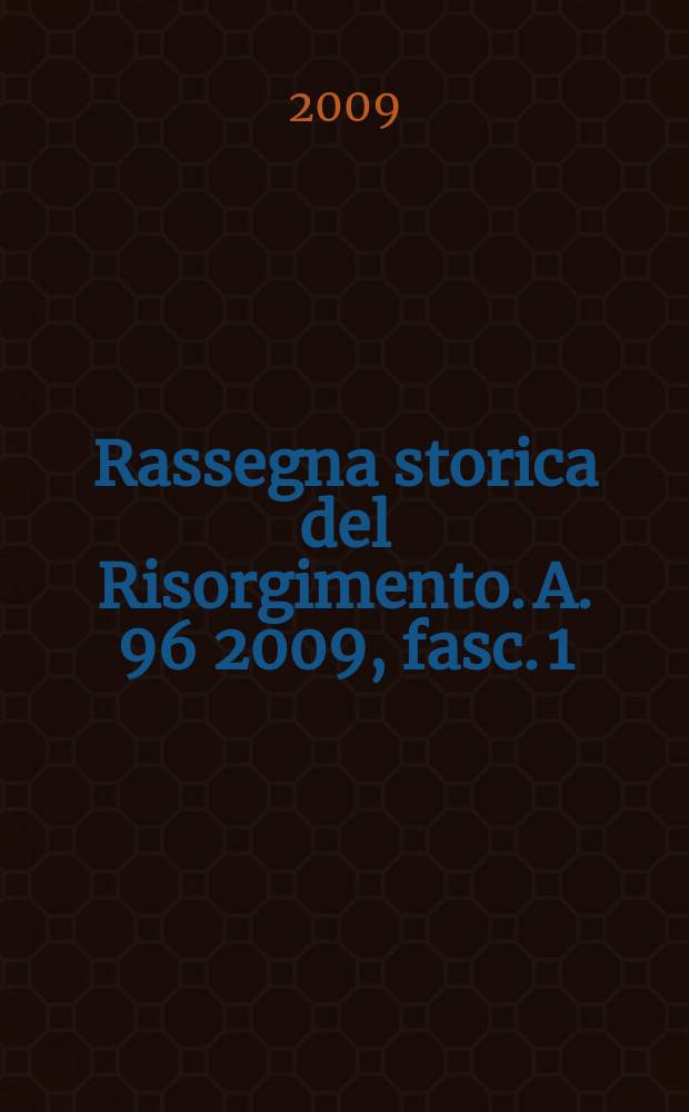 Rassegna storica del Risorgimento. A. 96 2009, fasc. 1