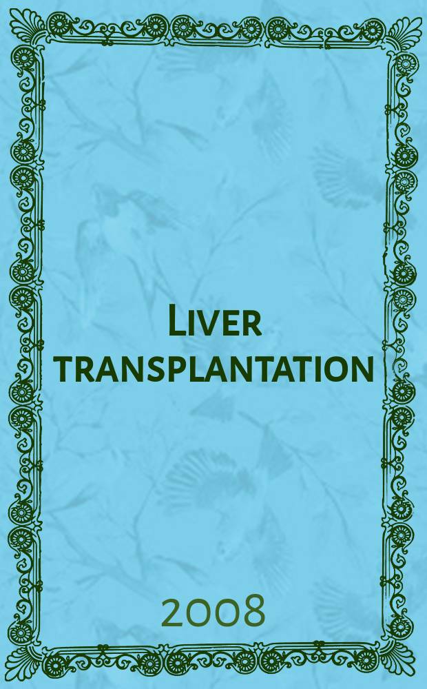 Liver transplantation : Offic. j. of the Amer. assoc. for the study of liver diseases a. the Intern. liver transplantation soc. Vol. 14, № 10