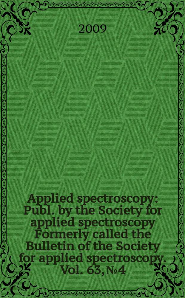 Applied spectroscopy : Publ. by the Society for applied spectroscopy Formerly called the Bulletin of the Society for applied spectroscopy. Vol. 63, № 4